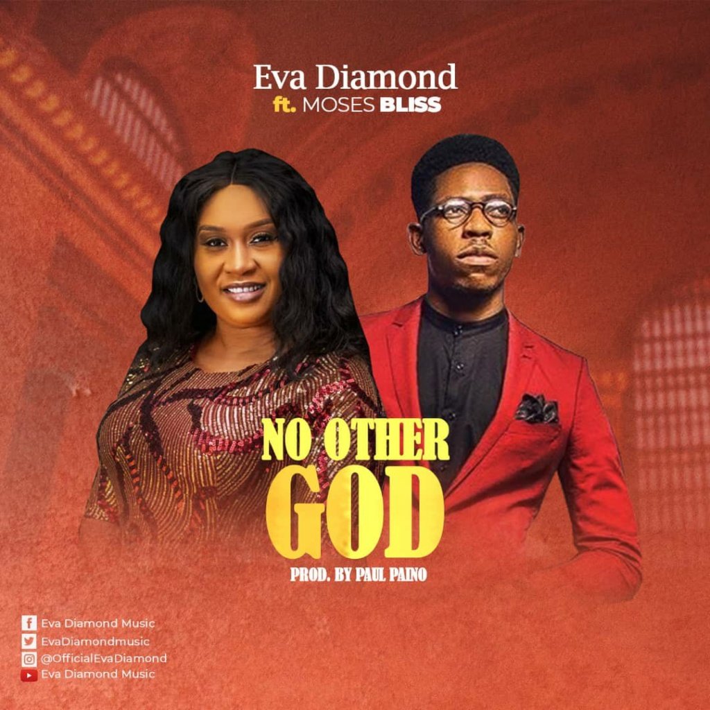 [Music, Lyrics + Video] Eva Diamond Ft Moses Bliss - No Other God ...