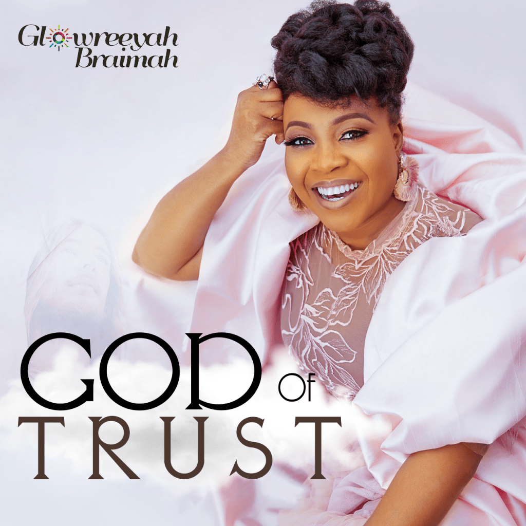 [Music + Video] Glowreeyah Braimah - God of Trust - TodayGospel