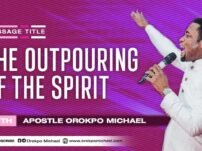 [Sermon] Apostle Orokpo Michael – The Outpouring of the Spirit