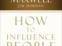 [PDF] How to Influence People: Make a Difference in Your World – John C. Maxwell, Jim Dornan