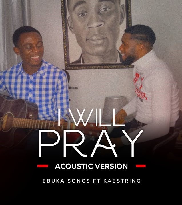 [Music + Video] Ebuka Songs feat. Kae Strings I Will Pray (Acoustic