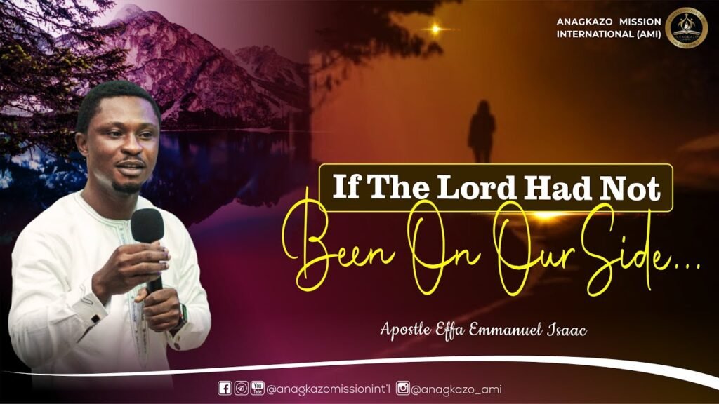 [sermon] Apostle Effa Emmanuel Isaac - If The Lord Had Not Been On Our 